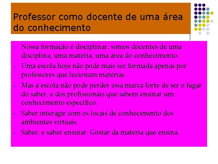 Professor como docente de uma área do conhecimento o o Nossa formação é disciplinar,