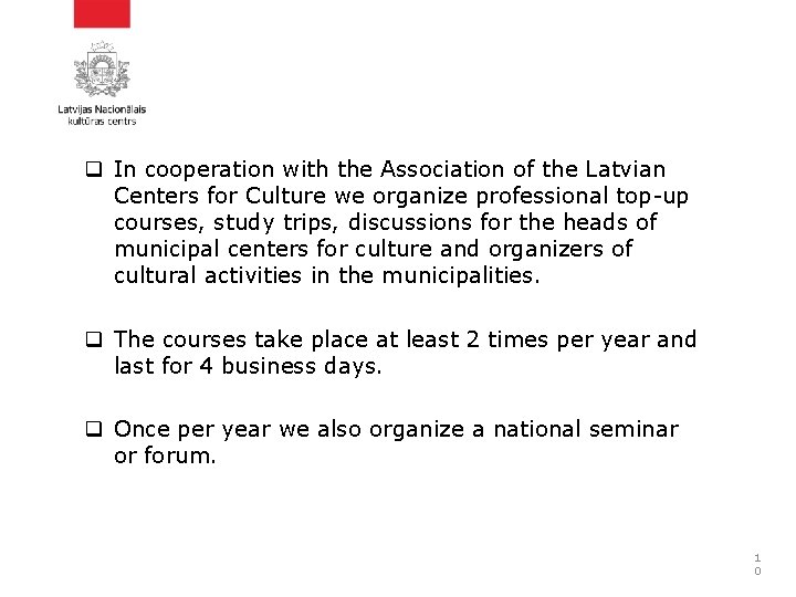 q In cooperation with the Association of the Latvian Centers for Culture we organize