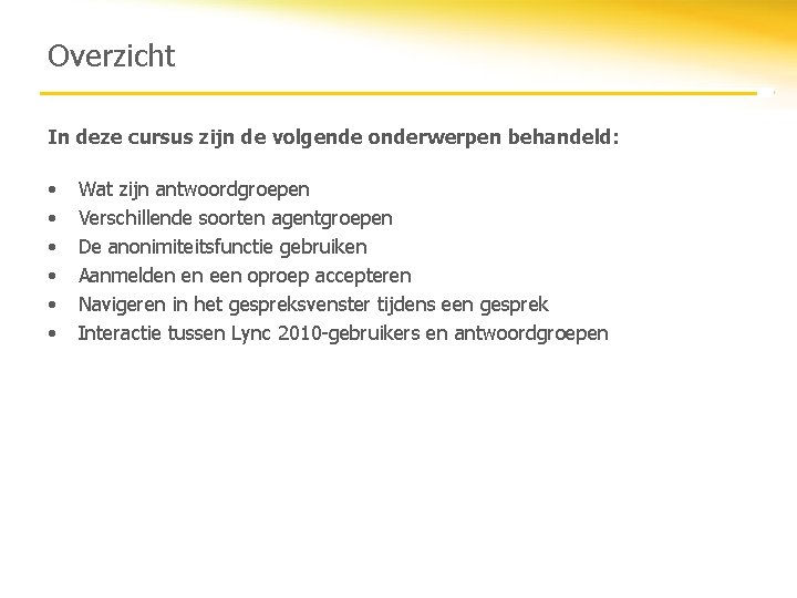 Overzicht In deze cursus zijn de volgende onderwerpen behandeld: • • • Wat zijn