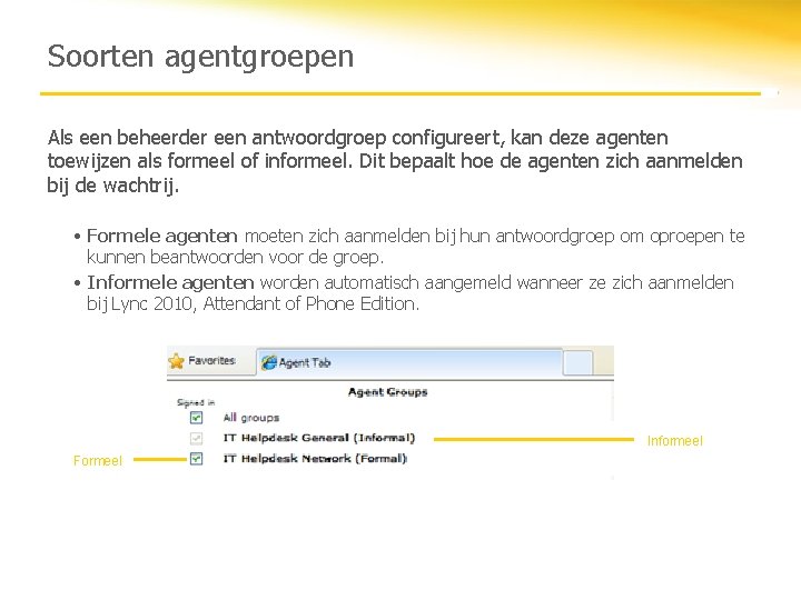 Soorten agentgroepen Als een beheerder een antwoordgroep configureert, kan deze agenten toewijzen als formeel