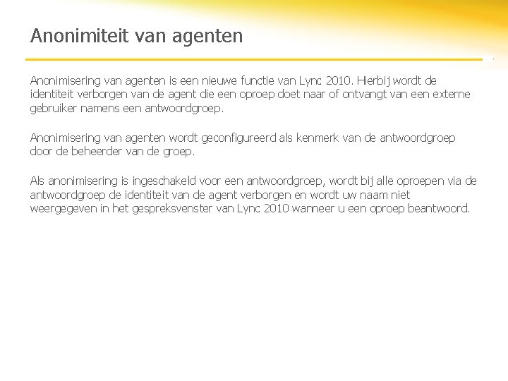 Anonimiteit van agenten Anonimisering van agenten is een nieuwe functie van Lync 2010. Hierbij