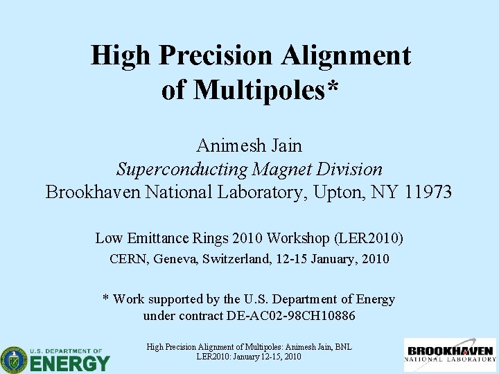 High Precision Alignment of Multipoles* Animesh Jain Superconducting Magnet Division Brookhaven National Laboratory, Upton,