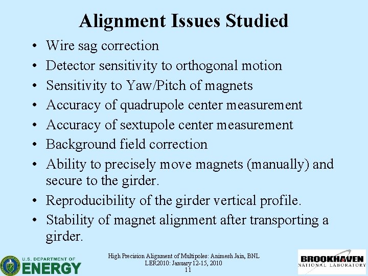 Alignment Issues Studied • • Wire sag correction Detector sensitivity to orthogonal motion Sensitivity