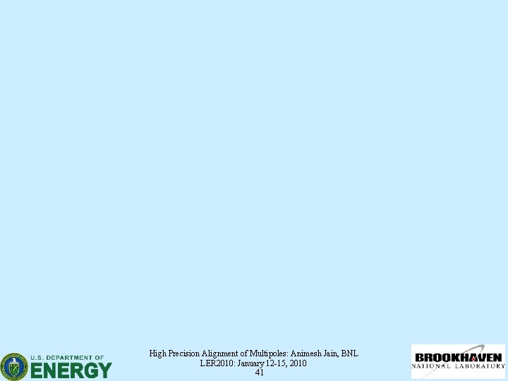 High Precision Alignment of Multipoles: Animesh Jain, BNL LER 2010: January 12 -15, 2010