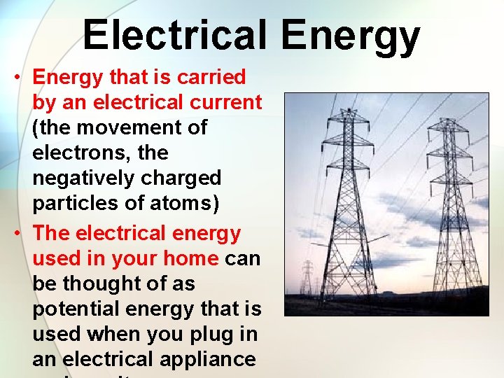 Electrical Energy • Energy that is carried by an electrical current (the movement of