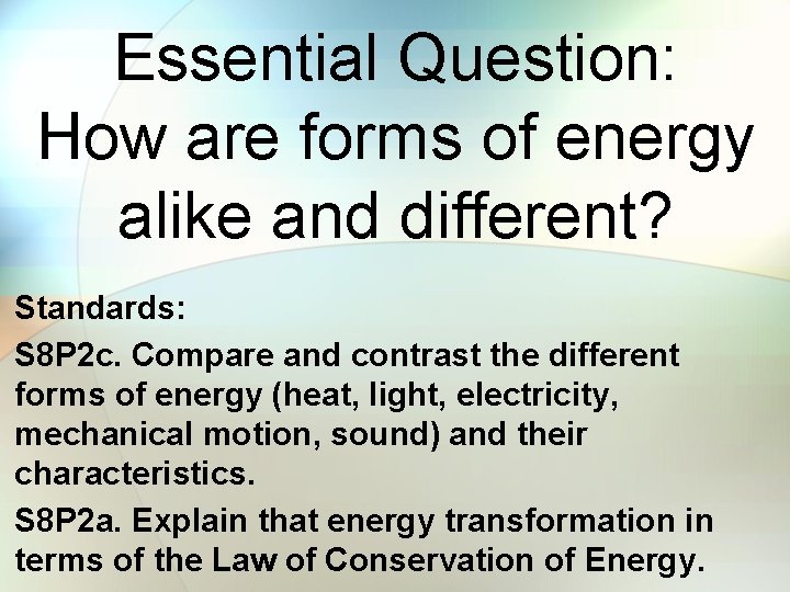 Essential Question: How are forms of energy alike and different? Standards: S 8 P