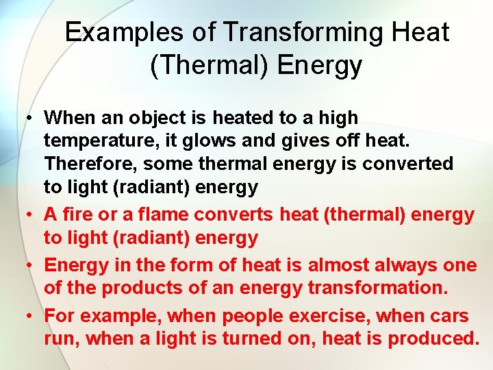 Examples of Transforming Heat (Thermal) Energy • When an object is heated to a