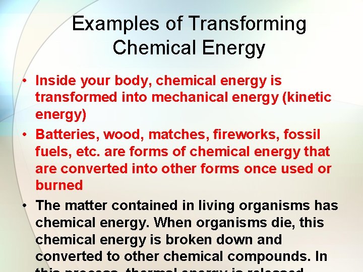 Examples of Transforming Chemical Energy • Inside your body, chemical energy is transformed into