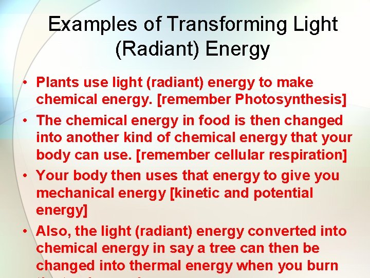 Examples of Transforming Light (Radiant) Energy • Plants use light (radiant) energy to make