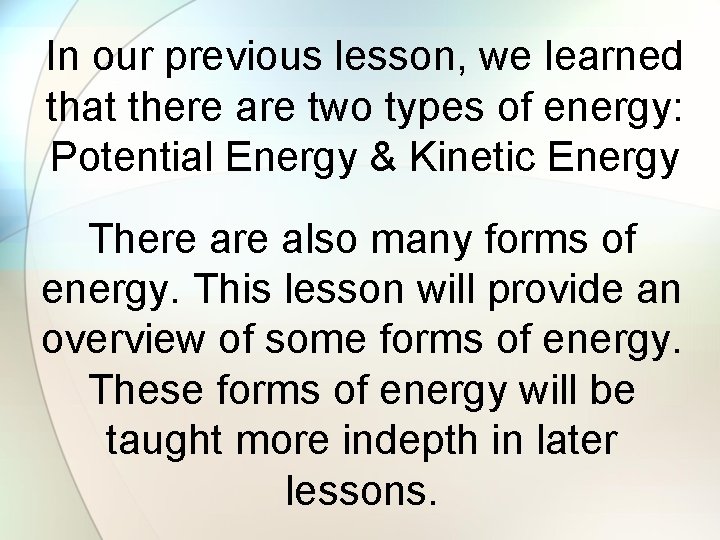 In our previous lesson, we learned that there are two types of energy: Potential