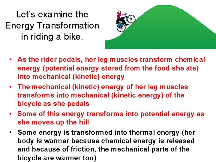 Let’s examine the Energy Transformation in riding a bike. • As the rider pedals,