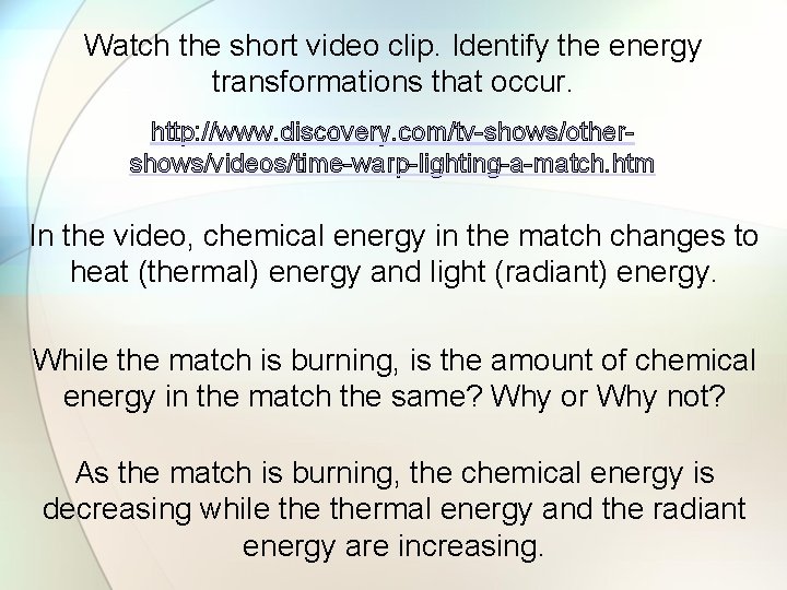 Watch the short video clip. Identify the energy transformations that occur. http: //www. discovery.