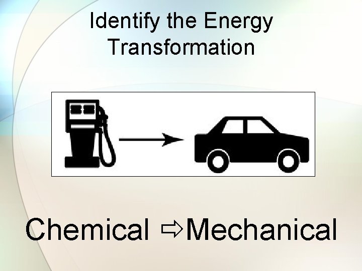 Identify the Energy Transformation Chemical Mechanical 