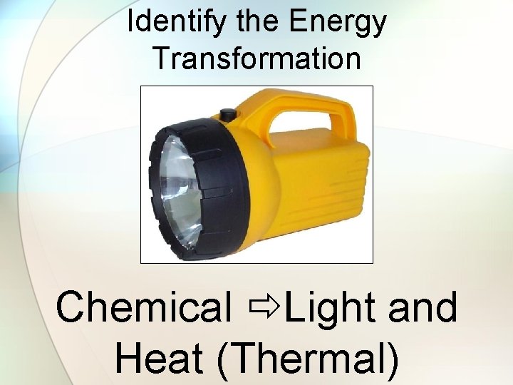 Identify the Energy Transformation Chemical Light and Heat (Thermal) 
