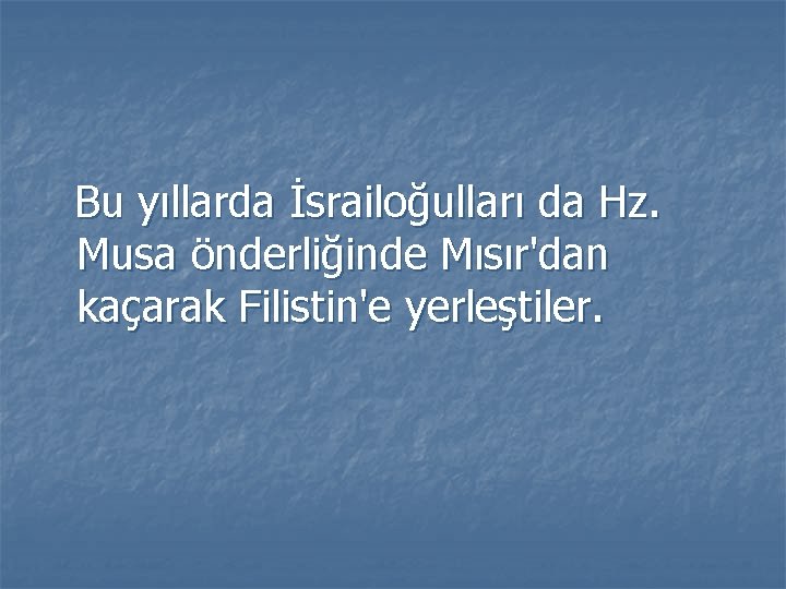 Bu yıllarda İsrailoğulları da Hz. Musa önderliğinde Mısır'dan kaçarak Filistin'e yerleştiler. 