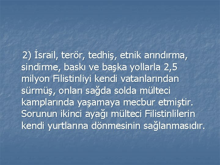 2) İsrail, terör, tedhiş, etnik arındırma, sindirme, baskı ve başka yollarla 2, 5 milyon