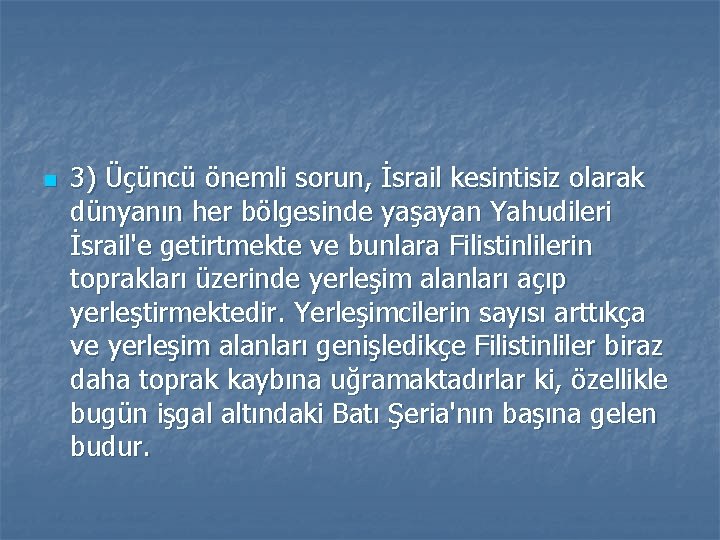 n 3) Üçüncü önemli sorun, İsrail kesintisiz olarak dünyanın her bölgesinde yaşayan Yahudileri İsrail'e