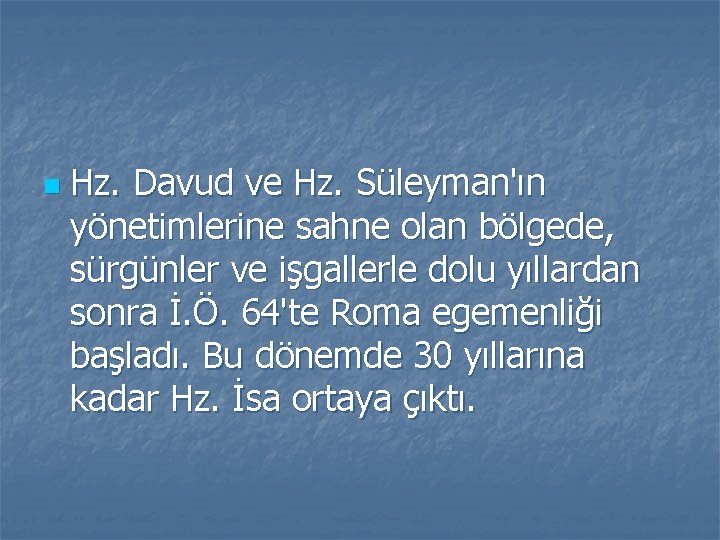 n Hz. Davud ve Hz. Süleyman'ın yönetimlerine sahne olan bölgede, sürgünler ve işgallerle dolu