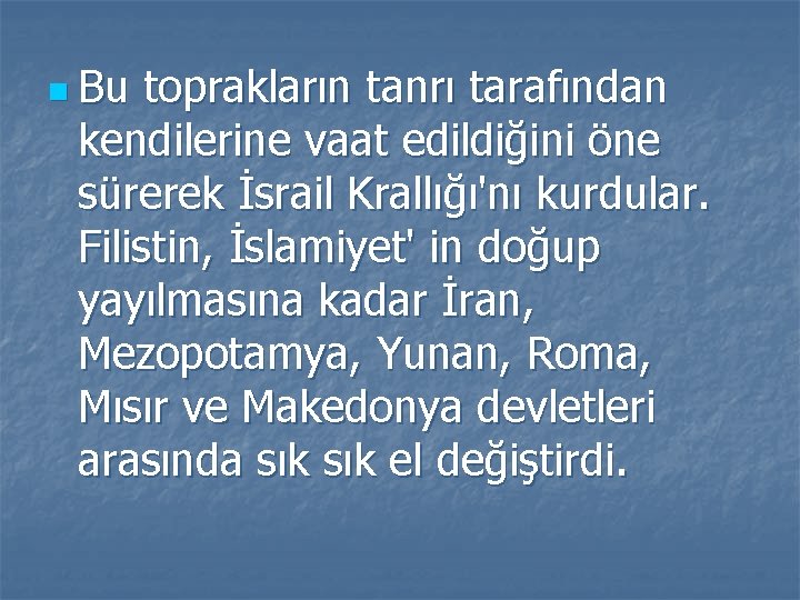 n Bu toprakların tanrı tarafından kendilerine vaat edildiğini öne sürerek İsrail Krallığı'nı kurdular. Filistin,