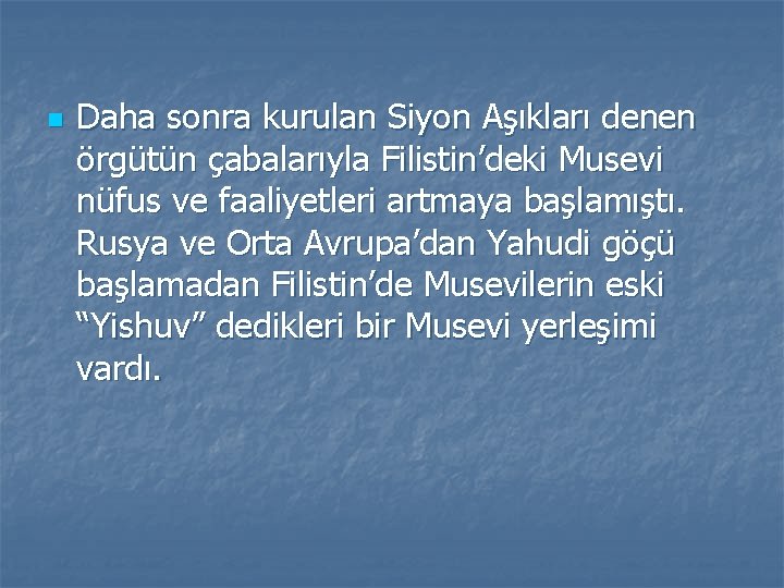 n Daha sonra kurulan Siyon Aşıkları denen örgütün çabalarıyla Filistin’deki Musevi nüfus ve faaliyetleri