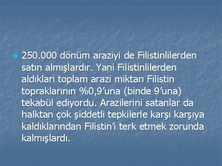 n 250. 000 dönüm araziyi de Filistinlilerden satın almışlardır. Yani Filistinlilerden aldıkları toplam arazi