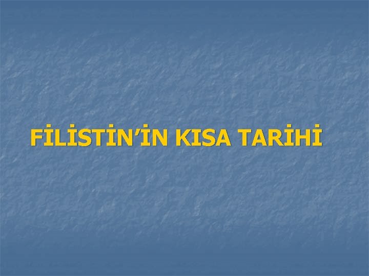 FİLİSTİN’İN KISA TARİHİ 