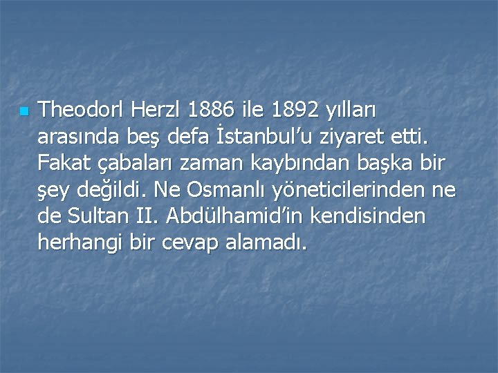 n Theodorl Herzl 1886 ile 1892 yılları arasında beş defa İstanbul’u ziyaret etti. Fakat