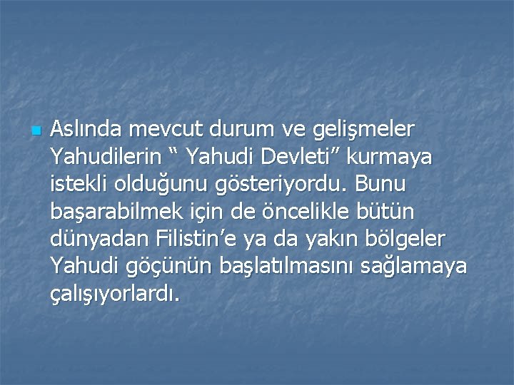 n Aslında mevcut durum ve gelişmeler Yahudilerin “ Yahudi Devleti” kurmaya istekli olduğunu gösteriyordu.