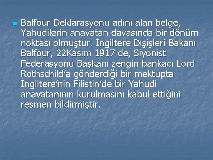 n Balfour Deklarasyonu adını alan belge, Yahudilerin anavatan davasında bir dönüm noktası olmuştur. İngiltere