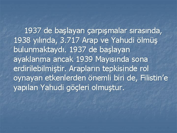 1937 de başlayan çarpışmalar sırasında, 1938 yılında, 3. 717 Arap ve Yahudi ölmüş bulunmaktaydı.