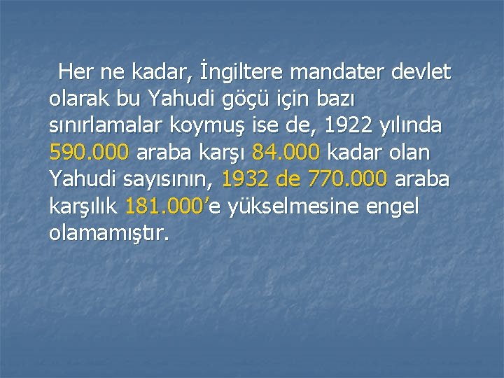 Her ne kadar, İngiltere mandater devlet olarak bu Yahudi göçü için bazı sınırlamalar koymuş