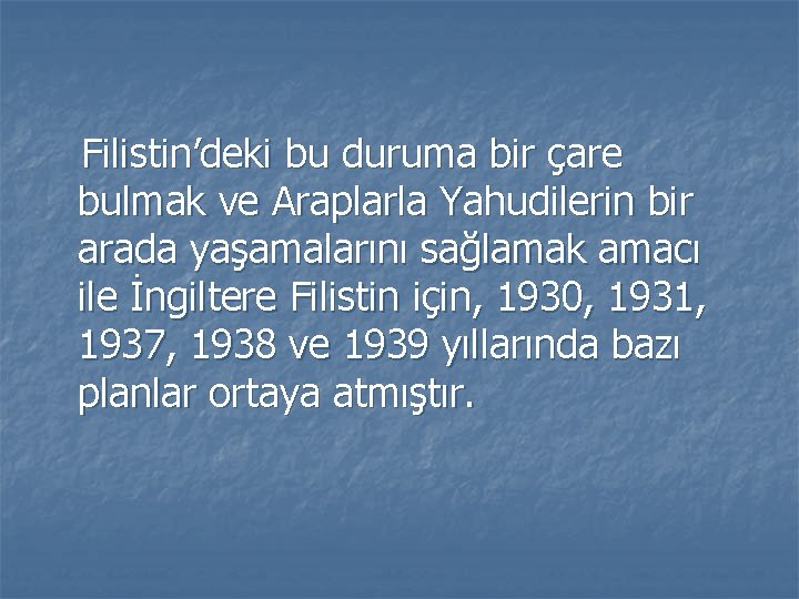 Filistin’deki bu duruma bir çare bulmak ve Araplarla Yahudilerin bir arada yaşamalarını sağlamak amacı