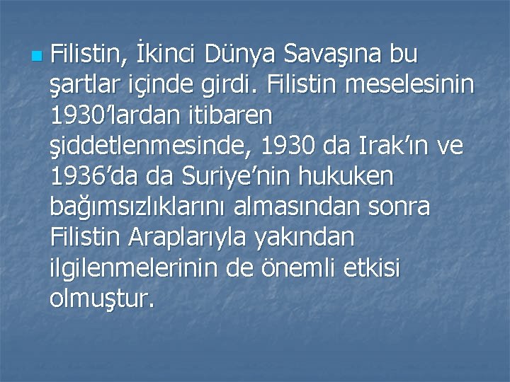 n Filistin, İkinci Dünya Savaşına bu şartlar içinde girdi. Filistin meselesinin 1930’lardan itibaren şiddetlenmesinde,