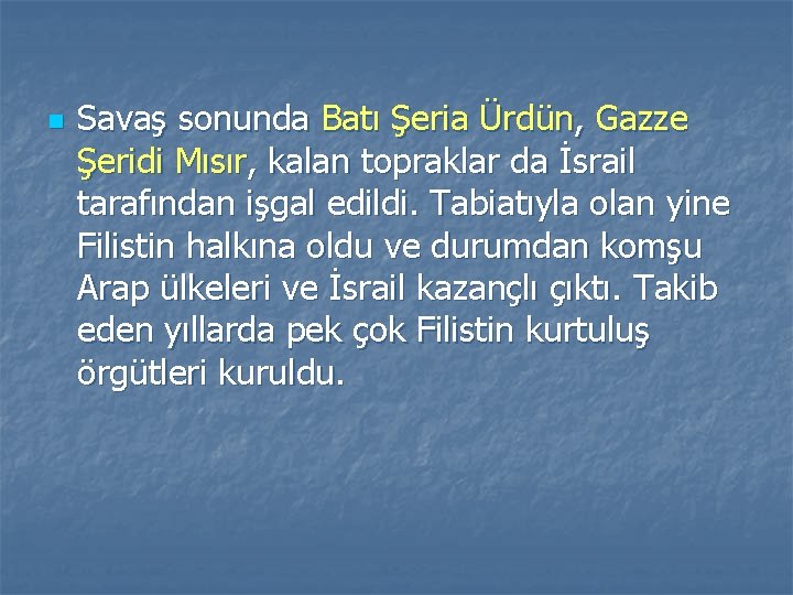 n Savaş sonunda Batı Şeria Ürdün, Gazze Şeridi Mısır, kalan topraklar da İsrail tarafından