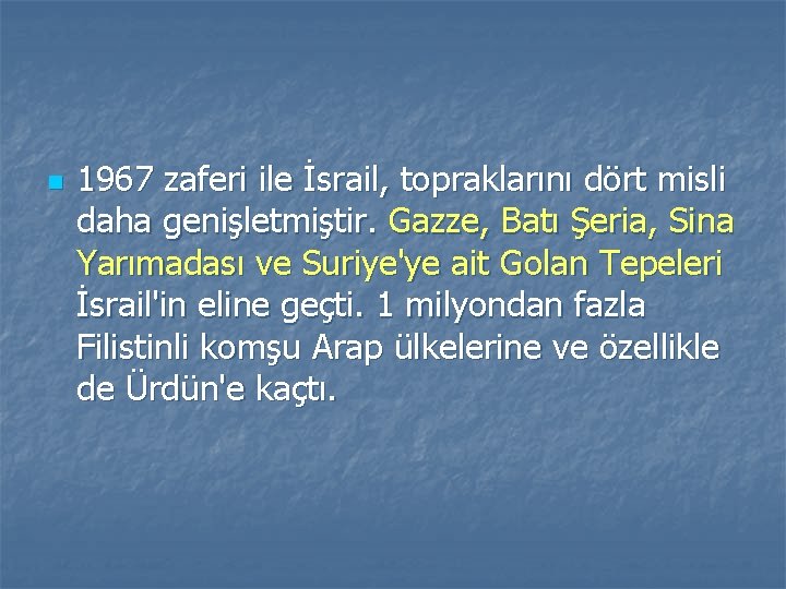 n 1967 zaferi ile İsrail, topraklarını dört misli daha genişletmiştir. Gazze, Batı Şeria, Sina