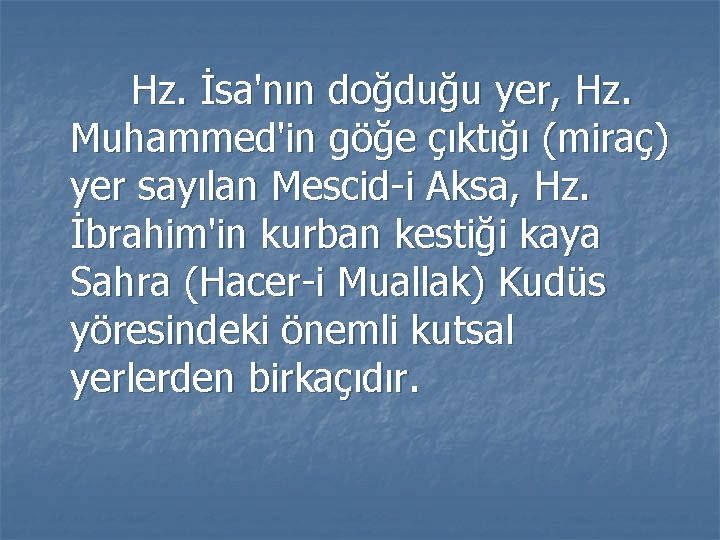 Hz. İsa'nın doğduğu yer, Hz. Muhammed'in göğe çıktığı (miraç) yer sayılan Mescid-i Aksa, Hz.