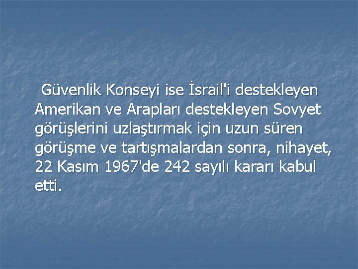 Güvenlik Konseyi ise İsrail'i destekleyen Amerikan ve Arapları destekleyen Sovyet görüşlerini uzlaştırmak için uzun