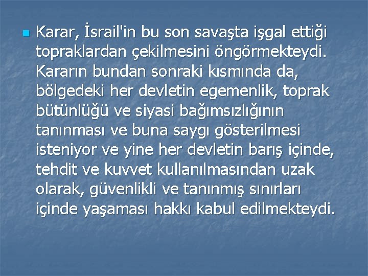 n Karar, İsrail'in bu son savaşta işgal ettiği topraklardan çekilmesini öngörmekteydi. Kararın bundan sonraki