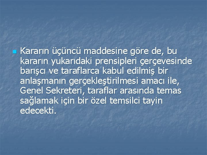 n Kararın üçüncü maddesine göre de, bu kararın yukarıdaki prensipleri çerçevesinde barışcı ve taraflarca