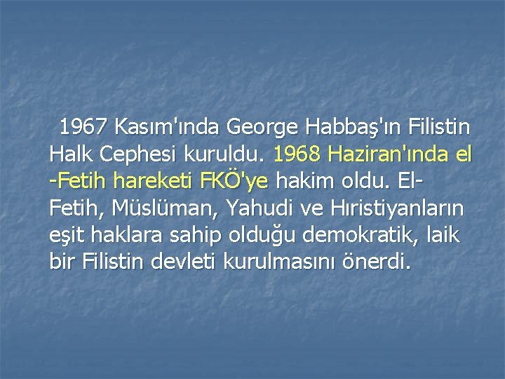 1967 Kasım'ında George Habbaş'ın Filistin Halk Cephesi kuruldu. 1968 Haziran'ında el -Fetih hareketi FKÖ'ye