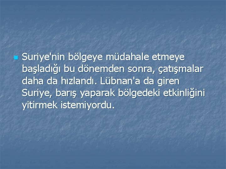 n Suriye'nin bölgeye müdahale etmeye başladığı bu dönemden sonra, çatışmalar daha da hızlandı. Lübnan'a