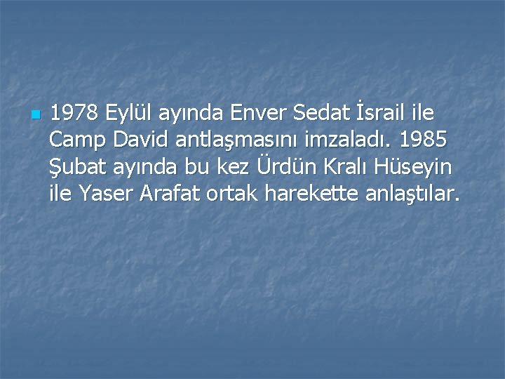 n 1978 Eylül ayında Enver Sedat İsrail ile Camp David antlaşmasını imzaladı. 1985 Şubat