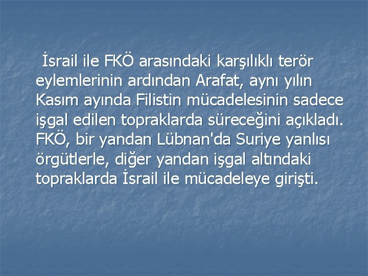 İsrail ile FKÖ arasındaki karşılıklı terör eylemlerinin ardından Arafat, aynı yılın Kasım ayında Filistin