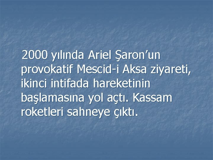 2000 yılında Ariel Şaron’un provokatif Mescid-i Aksa ziyareti, ikinci intifada hareketinin başlamasına yol açtı.