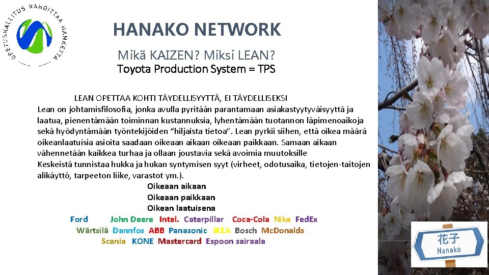 HANAKO NETWORK Mikä KAIZEN? Miksi LEAN? Toyota Production System = TPS LEAN OPETTAA KOHTI