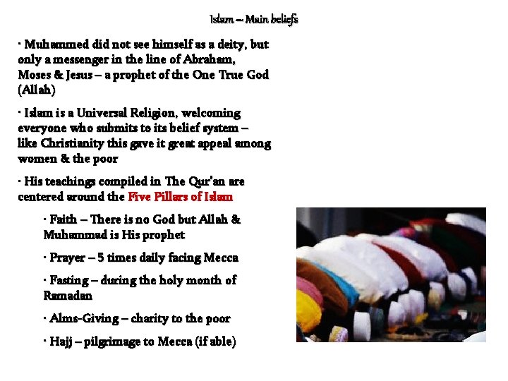 Islam – Main beliefs • Muhammed did not see himself as a deity, but