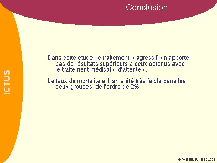 ICTUS Conclusion Dans cette étude, le traitement « agressif » n’apporte pas de résultats