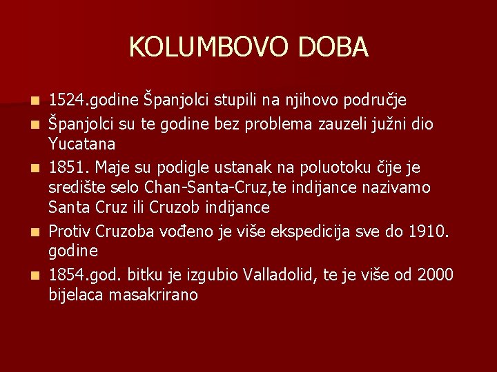 KOLUMBOVO DOBA n n n 1524. godine Španjolci stupili na njihovo područje Španjolci su