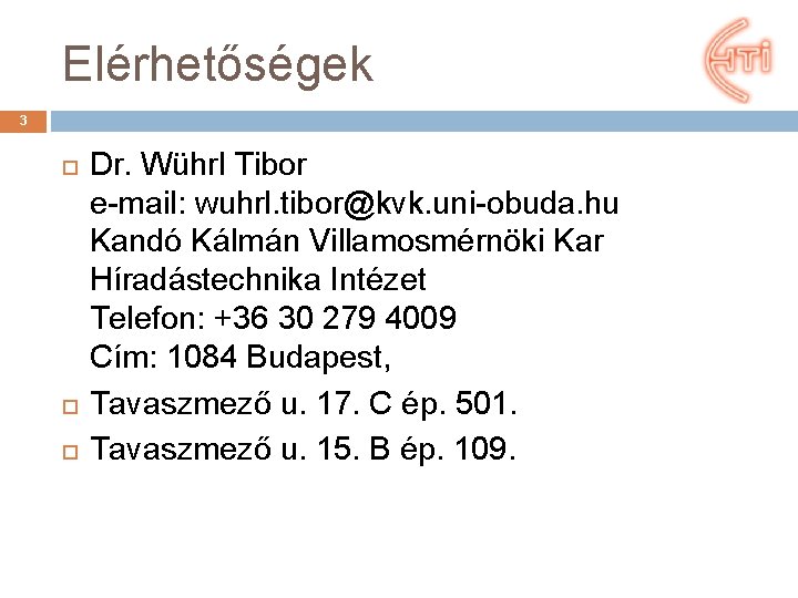 Elérhetőségek 3 Dr. Wührl Tibor e-mail: wuhrl. tibor@kvk. uni-obuda. hu Kandó Kálmán Villamosmérnöki Kar