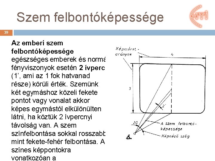 Szem felbontóképessége 39 Az emberi szem felbontóképessége egészséges emberek és normál fényviszonyok esetén 2